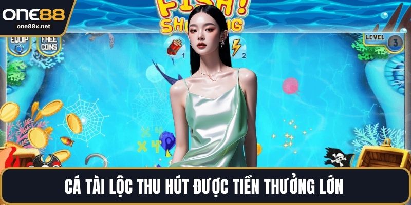 Cá tài lộc thu hút được tiền thưởng lớn 