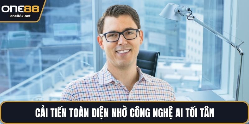 Cải tiến toàn diện nhờ công nghệ AI tối tân