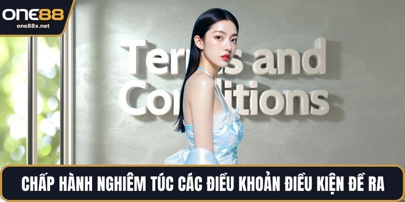 Chấp hành nghiêm túc các điều khoản điều kiện đề ra