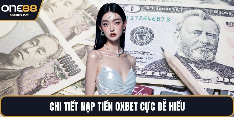 Chi tiết nạp tiền OXBET cực dễ hiểu