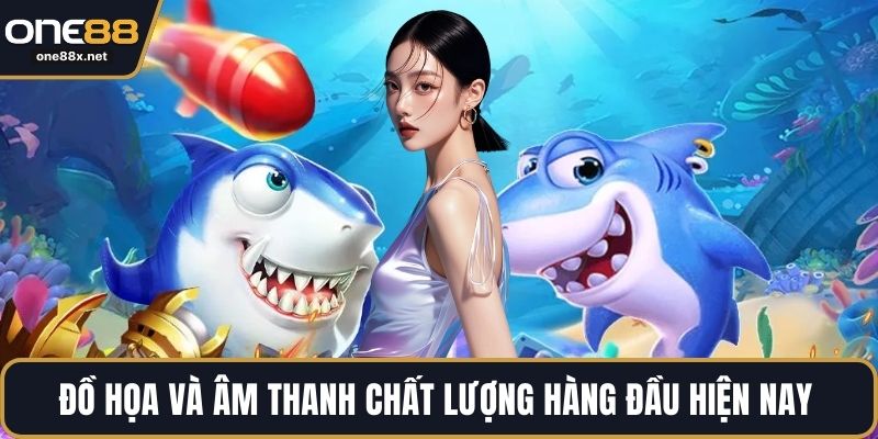 Đồ họa và âm thanh chất lượng hàng đầu hiện nay 