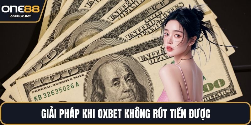 Giải pháp khi OXBET không rút tiền được