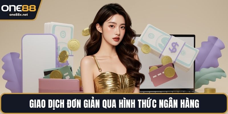 Giao dịch đơn giản qua hình thức ngân hàng