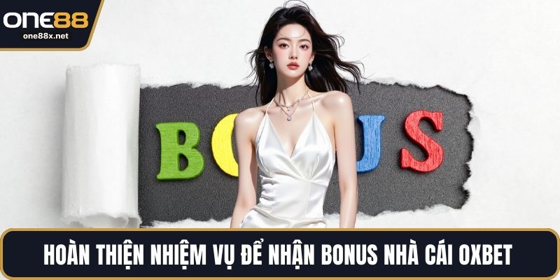 Hoàn thiện nhiệm vụ để nhận Bonus nhà cái OXBET 