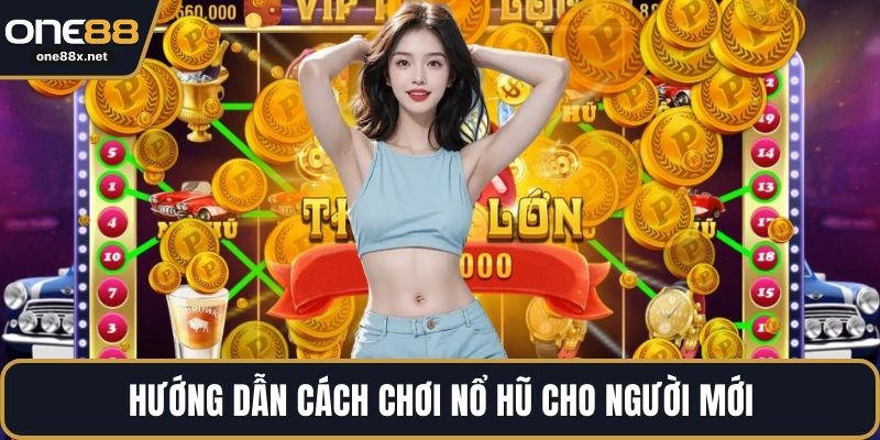 Hướng dẫn cách chơi nổ hũ cho người mới