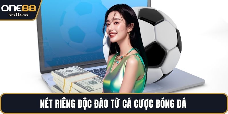 Nét riêng độc đáo từ cá cược bóng đá 