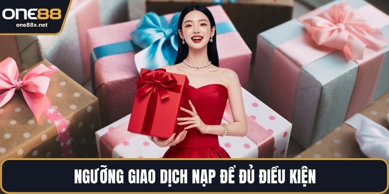 Ngưỡng giao dịch nạp để đủ điều kiện