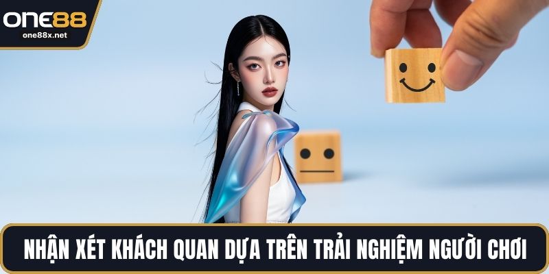 Nhận xét khách quan dựa trên trải nghiệm người chơi