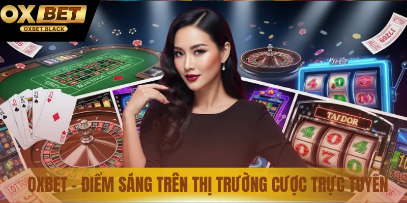OXBET - Điểm sáng trên thị trường cược trực tuyến