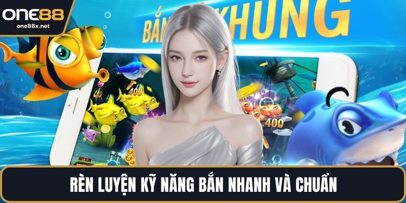 Rèn luyện kỹ năng bắn nhanh và chuẩn