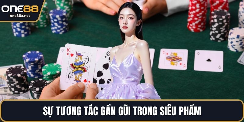 Sự tương tác gần gũi trong siêu phẩm