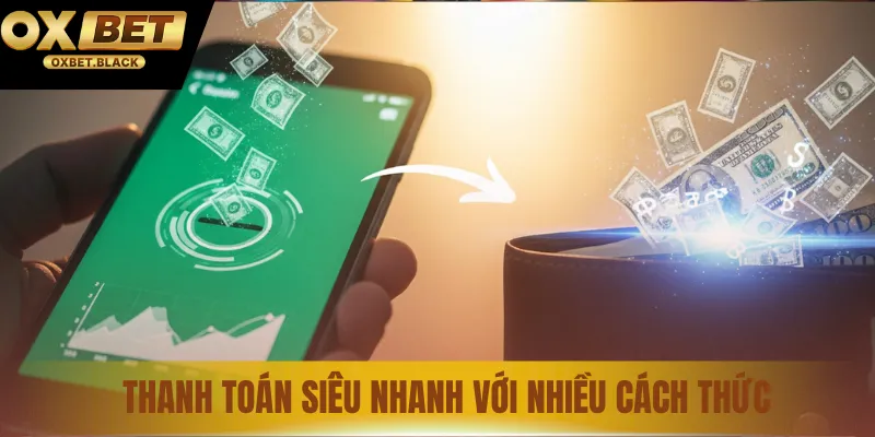 Thanh toán siêu nhanh với nhiều cách thức