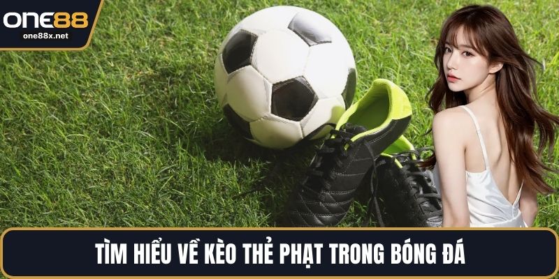 Tìm hiểu về kèo thẻ phạt trong bóng đá