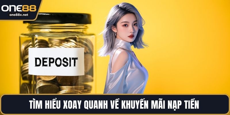 Tìm hiểu xoay quanh về khuyến mãi nạp tiền 