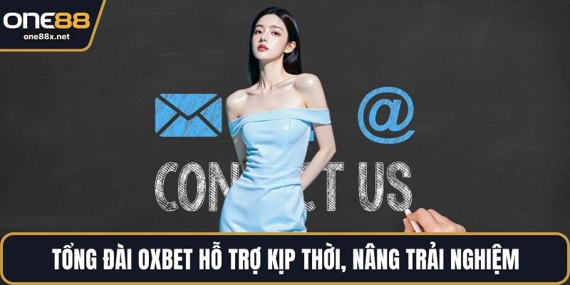 Tổng đài OXBET hỗ trợ kịp thời, nâng trải nghiệm