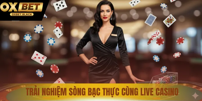 Trải nghiệm sòng bạc thực cùng Live Casino