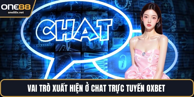 Vai trò xuất hiện ở chat trực tuyến OXBET 