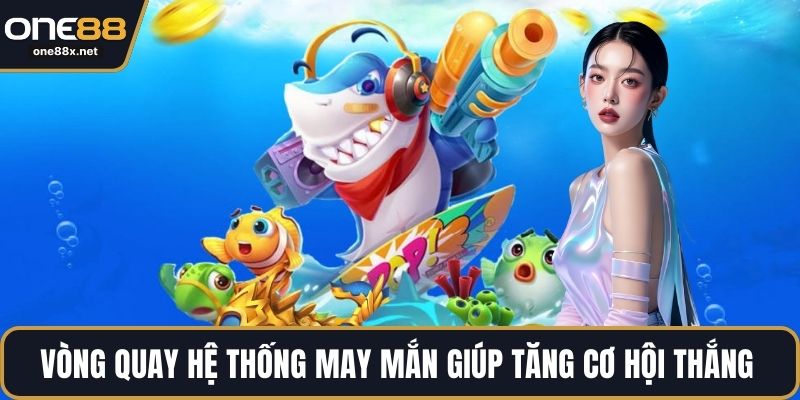 Vòng quay hệ thống may mắn giúp tăng cơ hội thắng 
