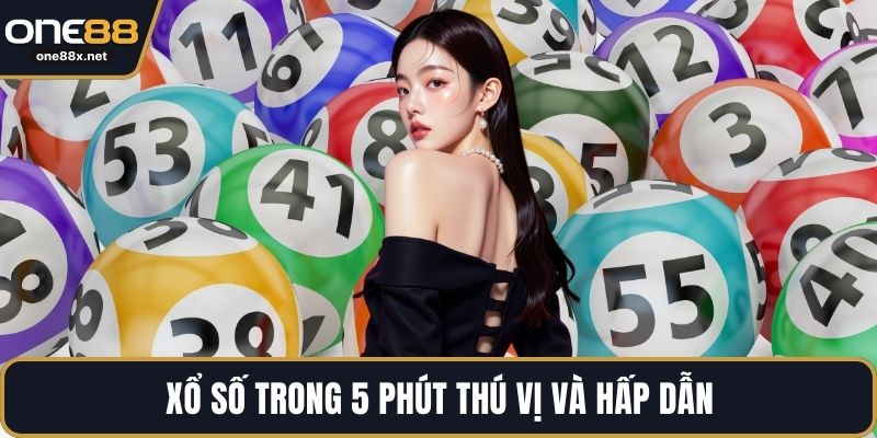 Xổ số trong 5 phút thú vị và hấp dẫn