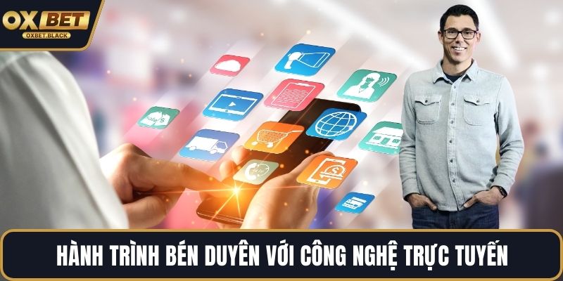 Hành trình bén duyên với công nghệ trực tuyến